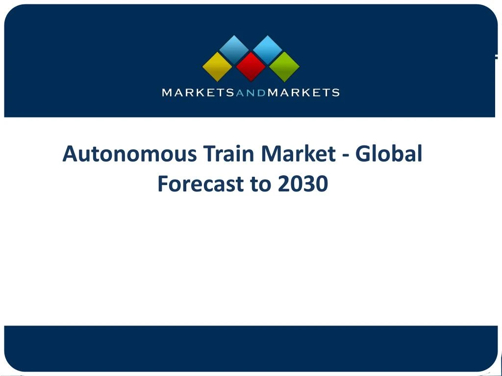autonomous train market global forecast to 2030