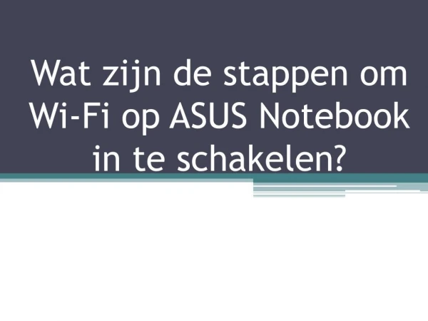 Wat zijn de stappen om Wi-Fi op ASUS Notebook in te schakelen?