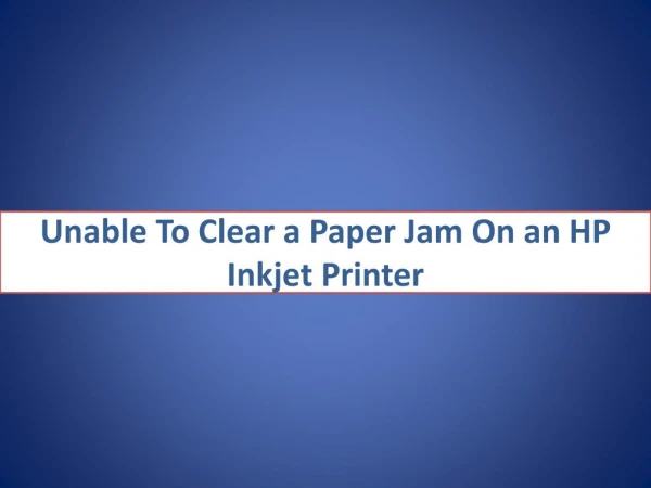 unable to clear a paper jam on an HP Inkjet printer