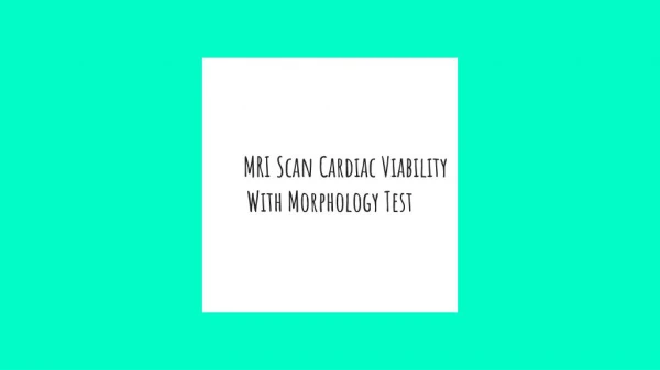 Mri scan cardiac viability with morphology test