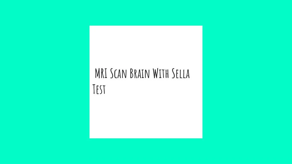 mri scan brain with sella test