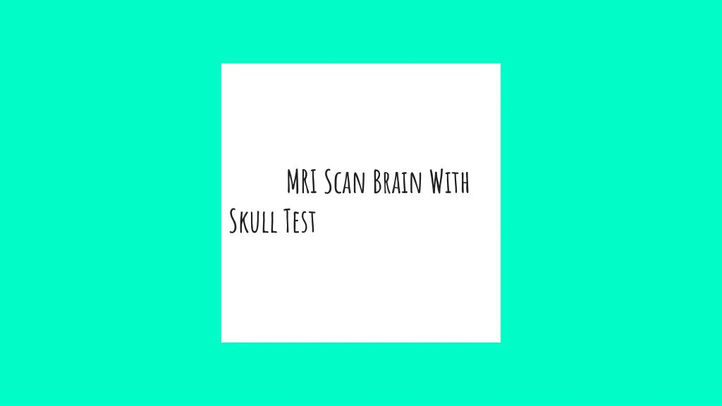 mri scan brain with skull test