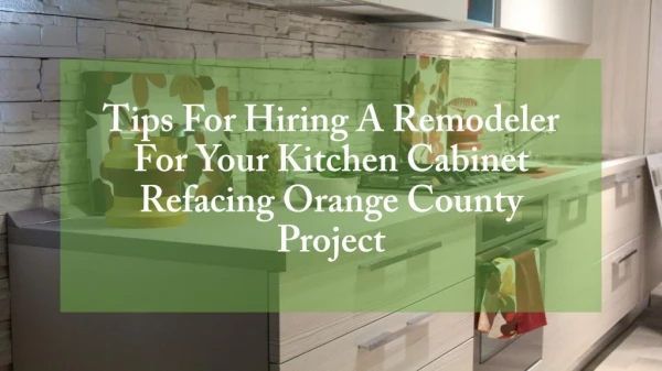 Tips For Hiring A Remodeler For Your Kitchen Cabinet Refacing Orange County Project