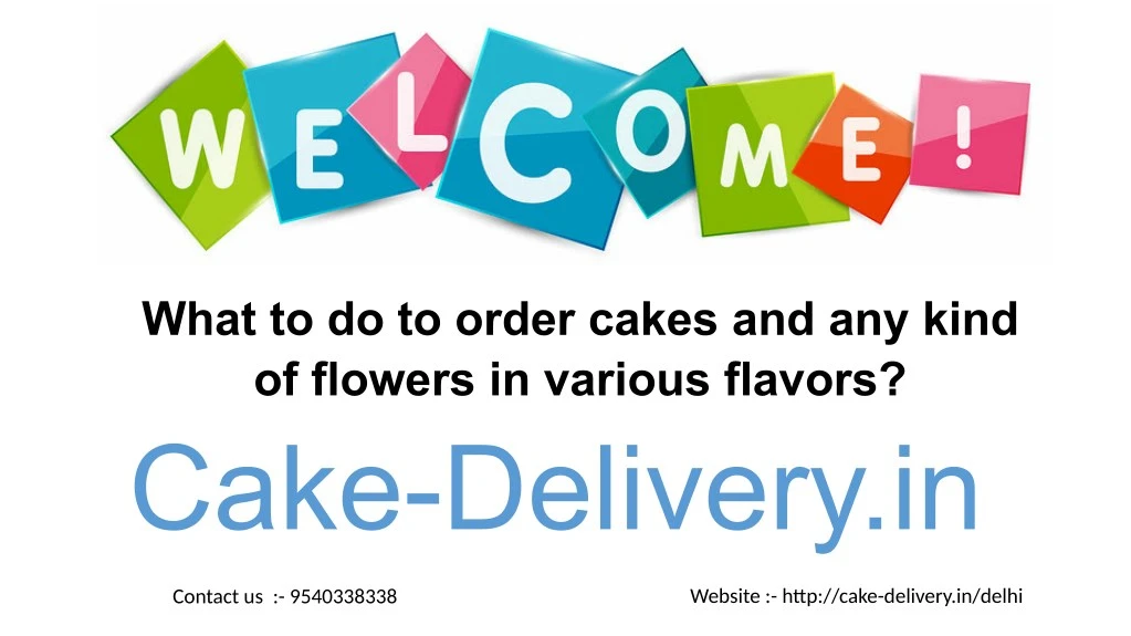 what to do to order cakes and any kind of flowers