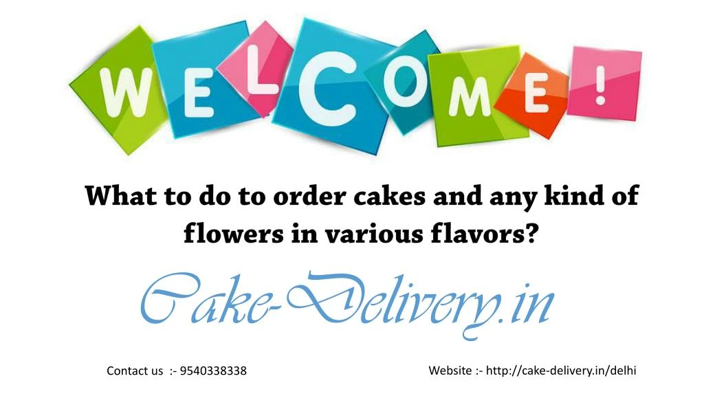 what to do to order cakes and any kind of flowers