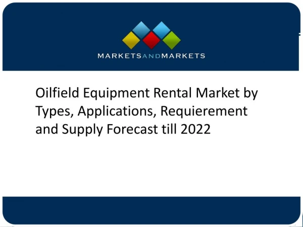 Oilfield Equipment Rental Market by Types, Applications, Requierement and Supply Forecast till 2022