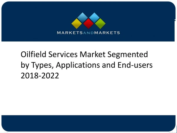 Oilfield Services Market Segmented by Types, Applications and End-users 2018-2022