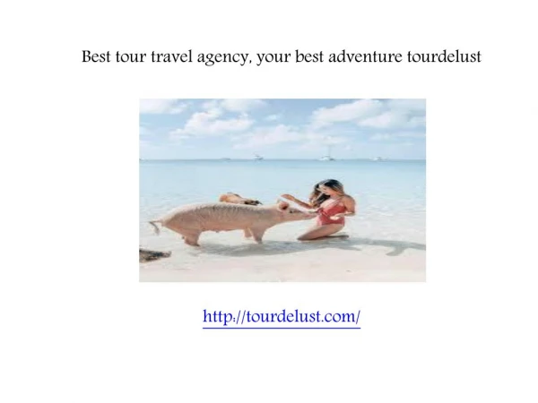 Best tour travel agency,your best adventure tourdelust