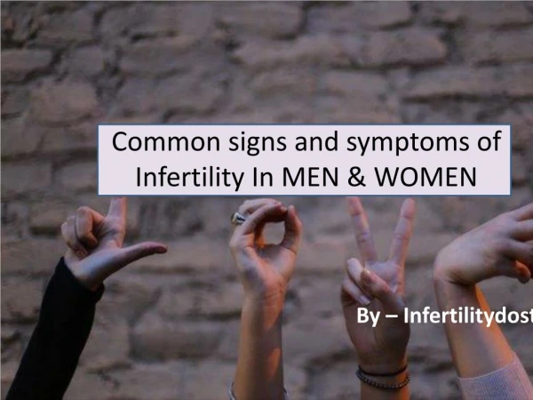 Common signs and symptoms of Infertility In MEN & WOMEN
