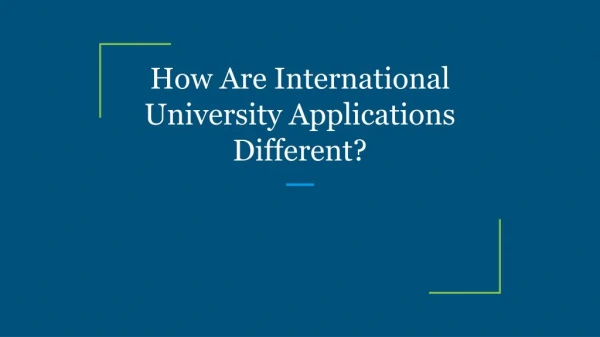 How Are International University Applications Different?