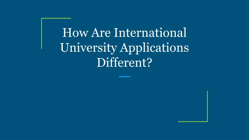 how are international university applications different