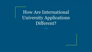 How Are International University Applications Different? - slide 1