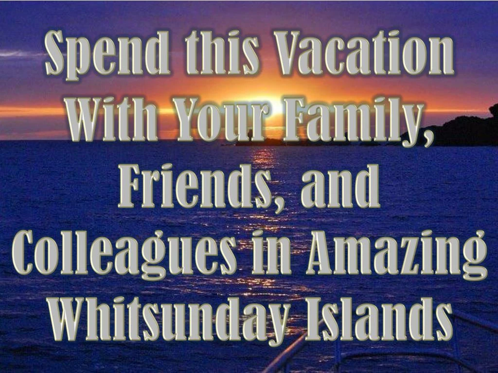spend this vacation with your family friends and colleagues in amazing whitsunday islands