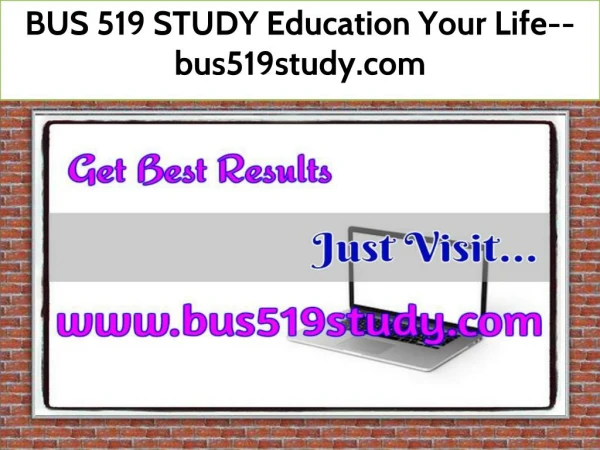BUS 519 STUDY Education Your Life--bus519study.com