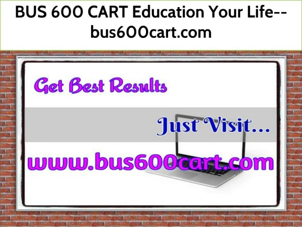 BUS 600 CART Education Your Life--bus600cart.com
