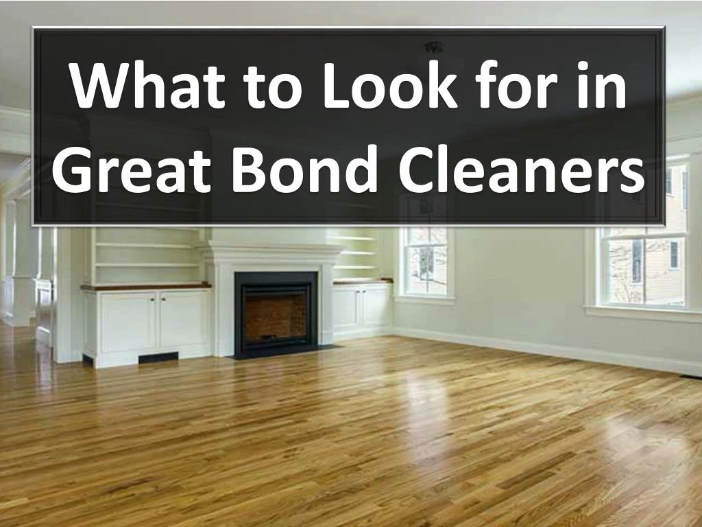 what to look for in great bond cleaners