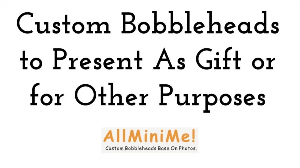 Custom Bobbleheads to Present As Gift or for Other Purposes