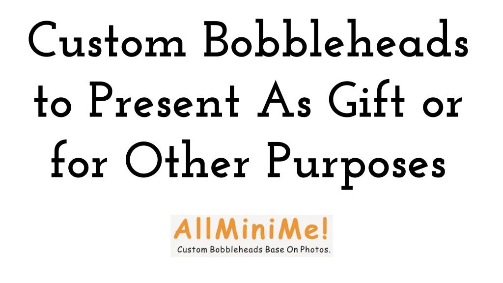 custom bobbleheads to present as gift