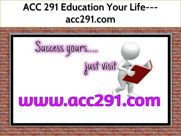 ACC 291 Education Your Life--- acc291.com