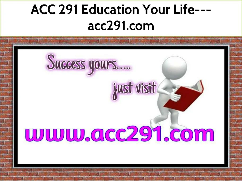 acc 291 education your life acc291 com