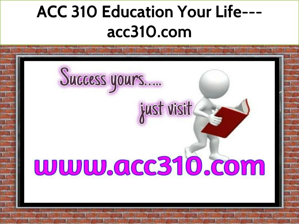 acc 310 education your life acc310 com