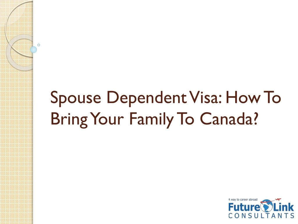 spouse dependent visa how to bring your family to canada