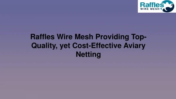 Raffles Wire Mesh Providing Top-Quality, yet Cost-Effective Aviary Netting