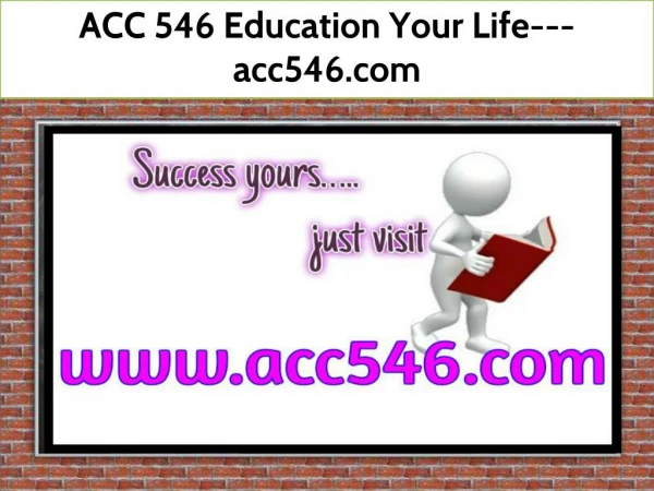 ACC 546 Education Your Life---acc546.com