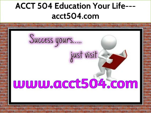 ACCT 504 Education Your Life---acct504.com