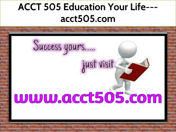 ACCT 505 Education Your Life---acct505.com