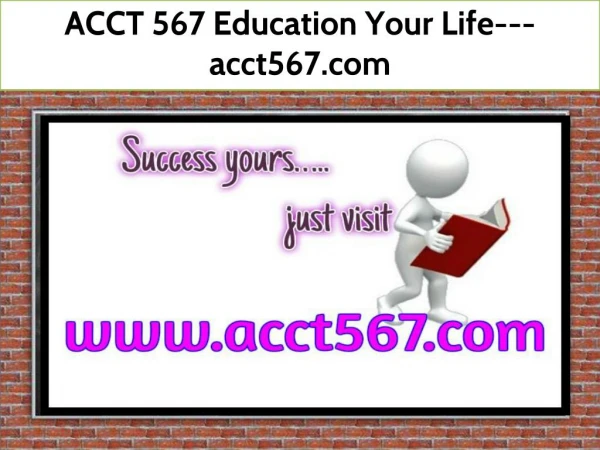 ACCT 567 Education Your Life---acct567.com