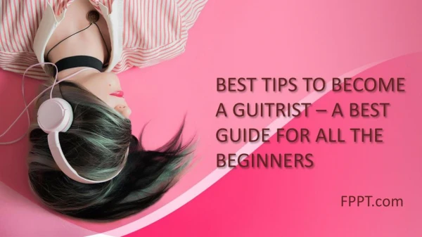BEST TIPS TO BECOME A GUITRIST – A BEST GUIDE FOR ALL THE BEGINNERS