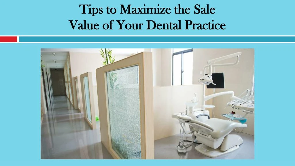 tips to maximize the sale value of your dental practice