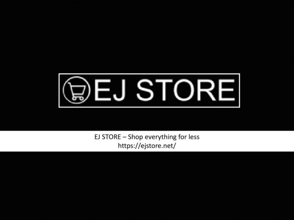 EJ Store - Shop everything for less