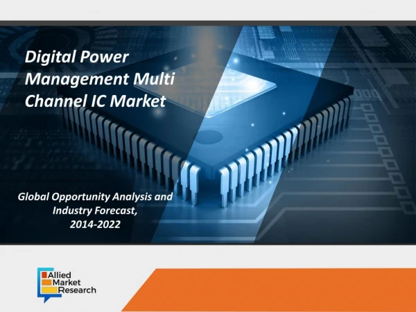 Digital Power Management Multichannel IC Market Expected to Reach $35,109 Million, Globally, by 2022