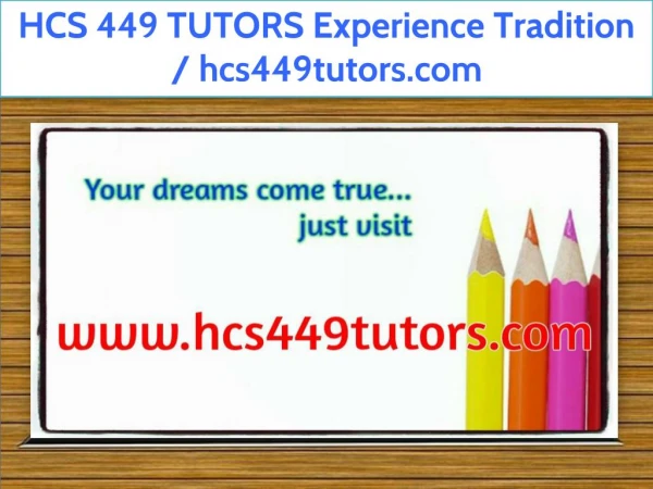 HCS 449 TUTORS Experience Tradition / hcs449tutors.com