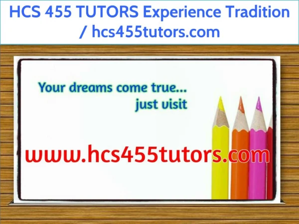 HCS 455 TUTORS Experience Tradition / hcs455tutors.com