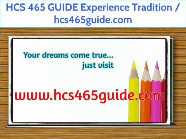HCS 465 GUIDE Experience Tradition / hcs465guide.com