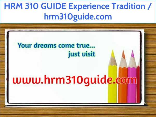 HRM 310 GUIDE Experience Tradition / hrm310guide.com