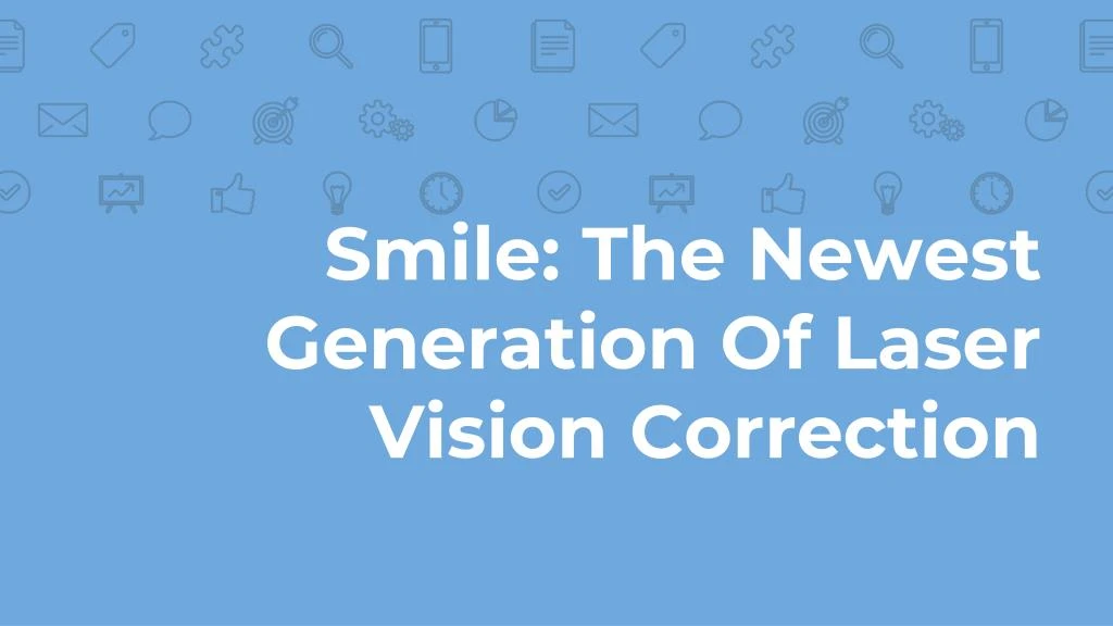 smile the newest generation of laser vision correction