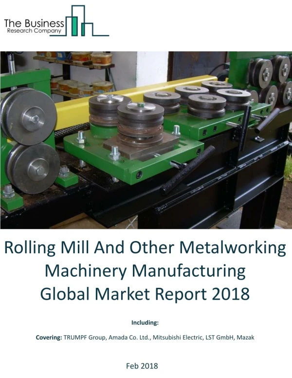 Rolling Mill And Other Metalworking Machinery Manufacturing Global Market Report 2018