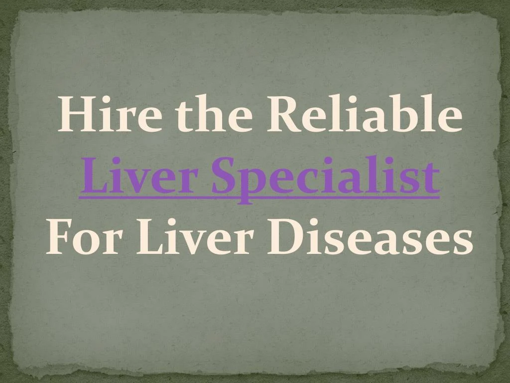 hire the reliable liver specialist for liver