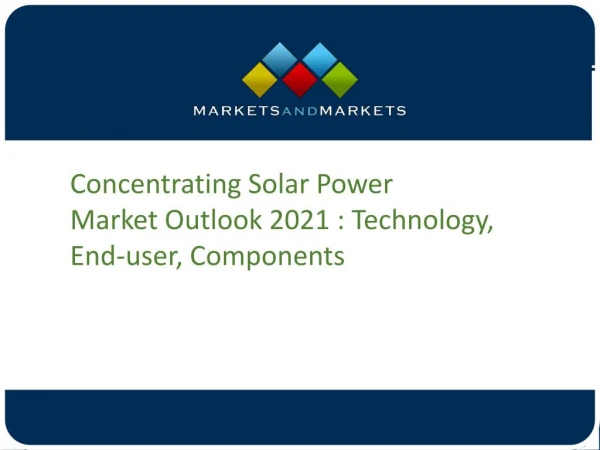 Concentrating Solar Power Market Outlook 2021 : Technology, End-user, Components