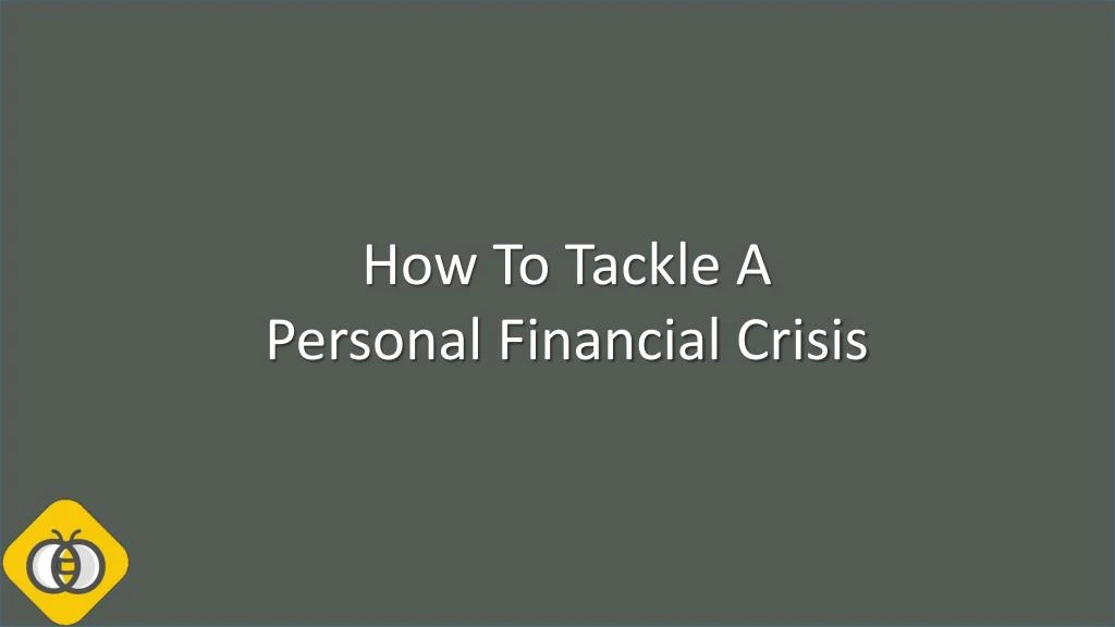 how to tackle a personal financial crisis
