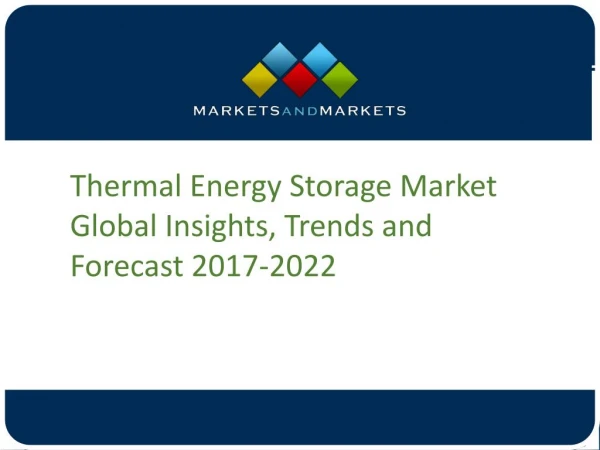 Thermal Energy Storage Market Global Insights, Trends and Forecast 2017-2022