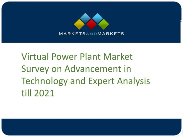 Virtual Power Plant Market Survey on Advancement in Technology and Expert Analysis till 2021