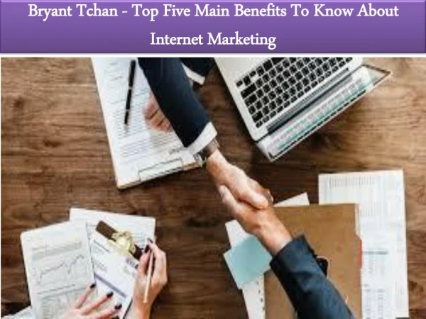 Bryant Tchan - Top Five Main Benefits To Know About Internet Marketing