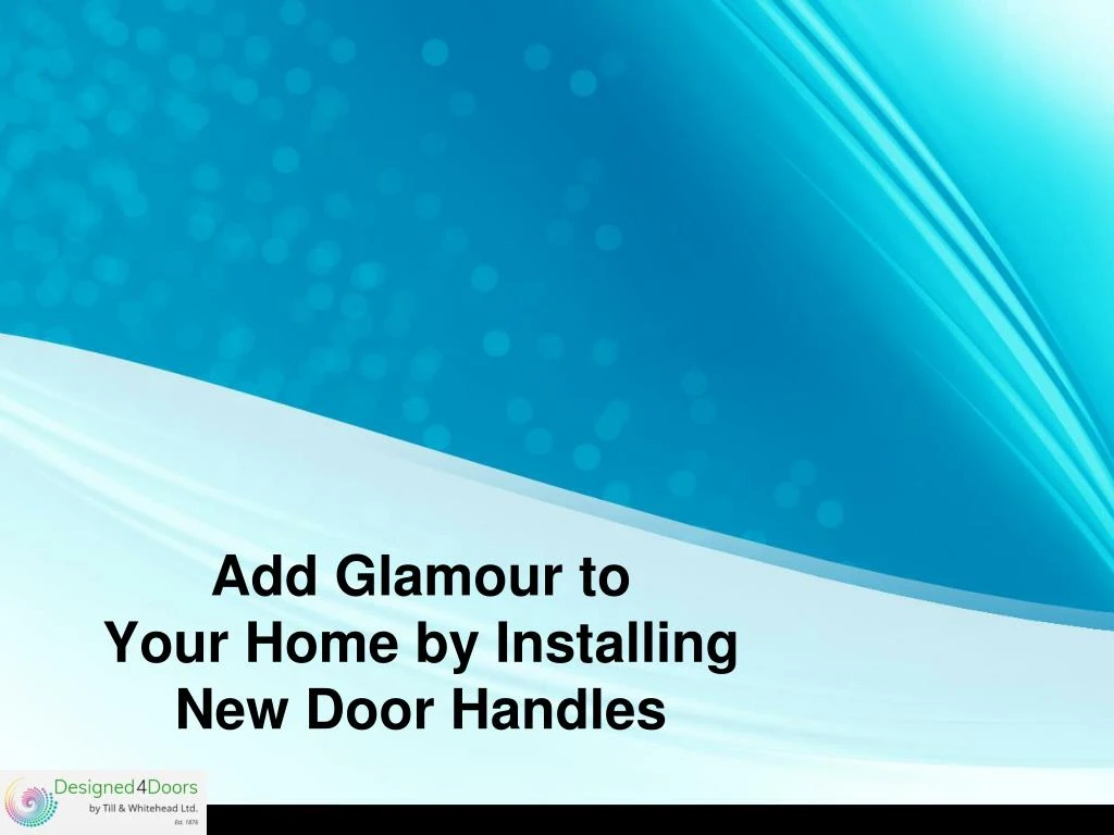 add glamour to your home by installing new door handles