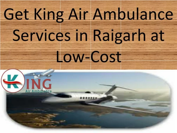 Get King Air Ambulance Services in Raigarh at Low-Cost