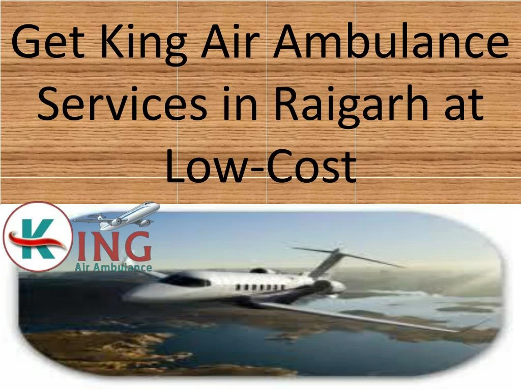 get king air ambulance services in raigarh at low cost